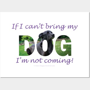 If I can't bring my dog I'm not coming - black labrador oil painting word art Posters and Art